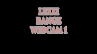 LEXXI BANGZ WEBCAM SHOW