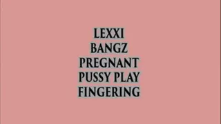 LEXXI BANGZ PREGNANT PUSSY PLAY