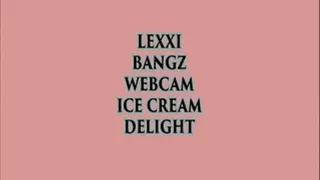 LEXXI BANGZ WEBCAM ICE CREAM DESSERT IS SERVED