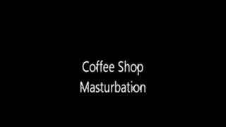 Coffee Shop Masturbation Part II
