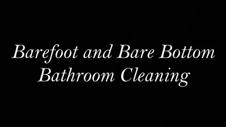 Bare Foot and Bare Bottom Bathroom Floor Cleaning with Liz River
