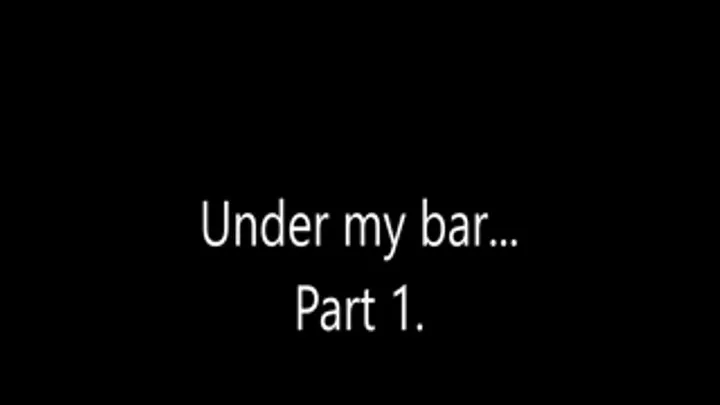 Under my bar... Part 1.