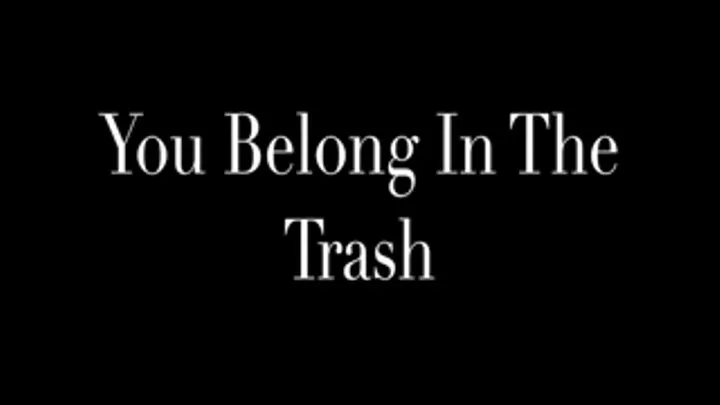 You Belong In the Trash