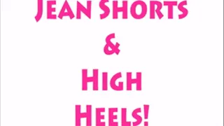 Jean Shorts & High Heels