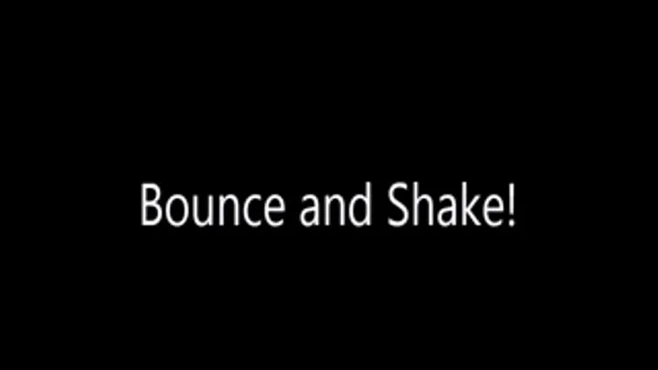 Bounce and Shake