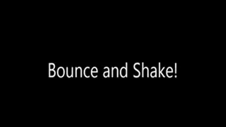 Bounce and Shake