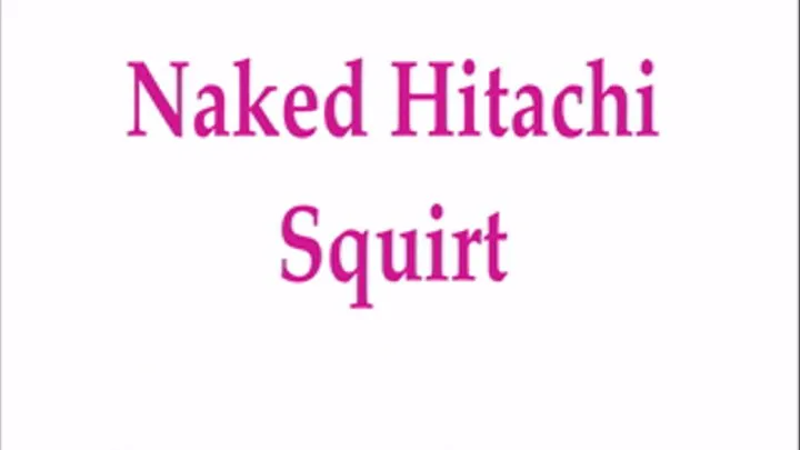 Naked Hitachi Squirt