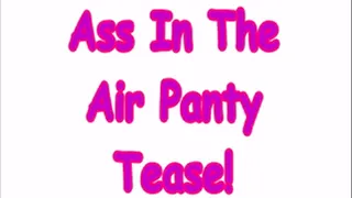 Ass in The Air Panty Tease