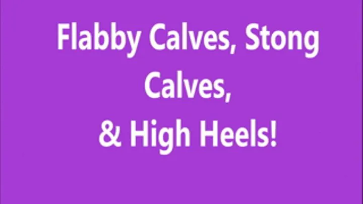 Flabby Calves Strong Calves and High Heels