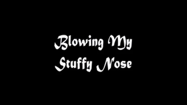 Blowing My Stuffy Nose