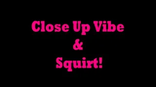 Up Close Vibe & Squirt