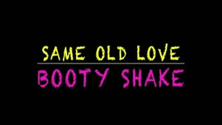 Same Old Love Booty Shake