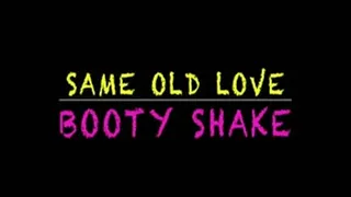 Same Old Love Booty Shake