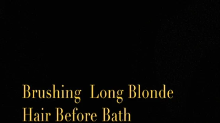 Brushing Long Blonde Hair Before Bath