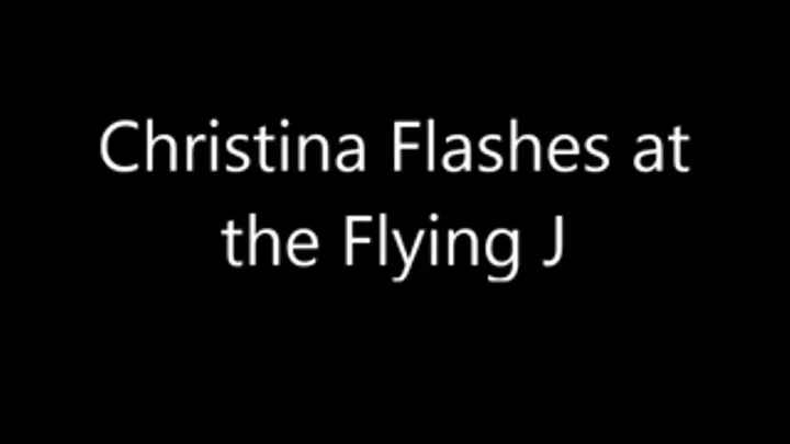 Christina flashes at flying J (stnd)