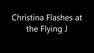 Christina flashes at flying J (stnd)