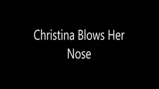 Christina Blows Her Nose
