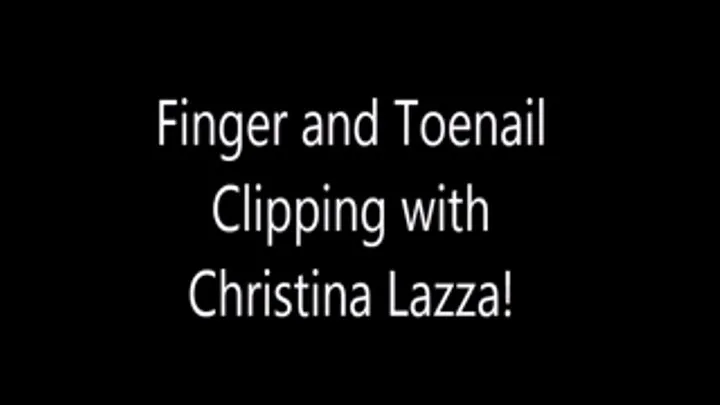 Finger and Toenail Clipping with Christina Lazza