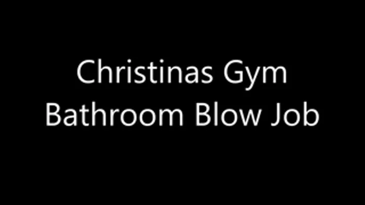 Christinas Gym Bathroom Blow Job