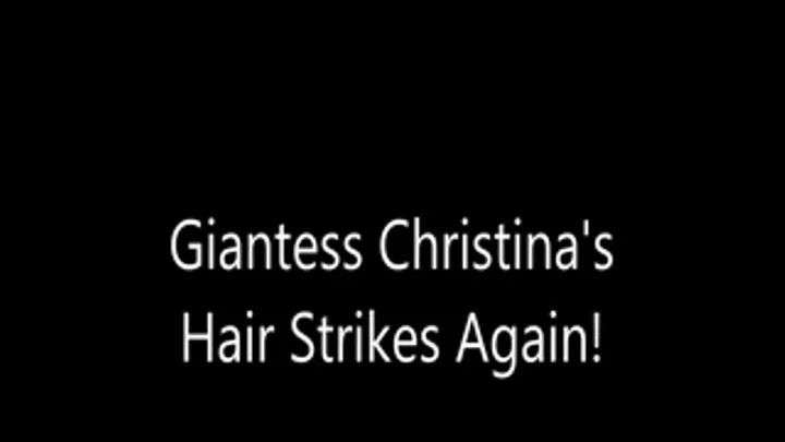 Giantess Christinas Hair strikes again