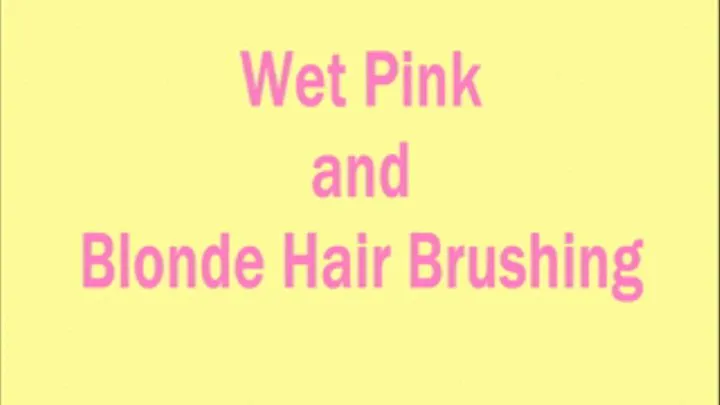Wet Pink and Blonde Hair Brushing