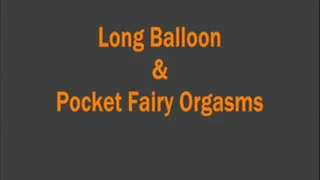 Long Balloon and Pocket Fairy Orgasms