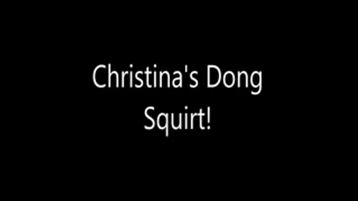 Christina's Dong Squirt