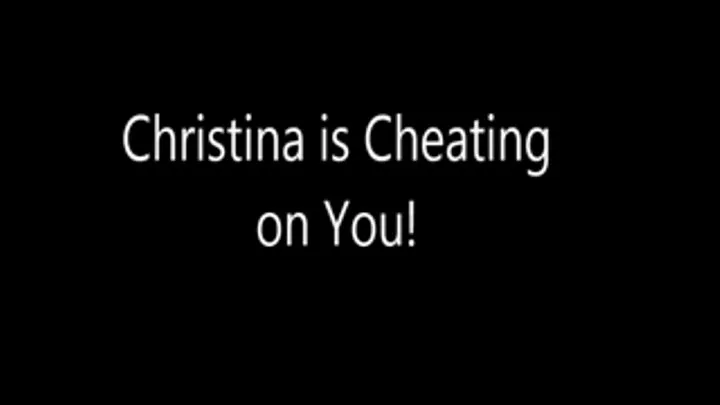 Christina is cheating on you