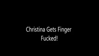 Christina Gets Finger Fucked