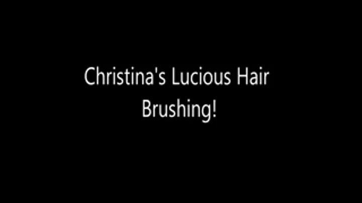 Christinas Lucious Hair Brushing