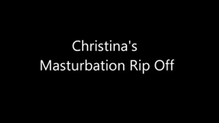 Christinas Masturbation Rip Off