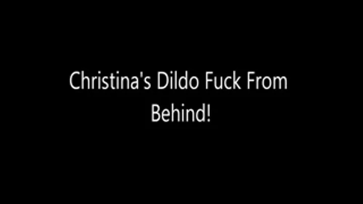 Christinas Dildo Fuck From Behind