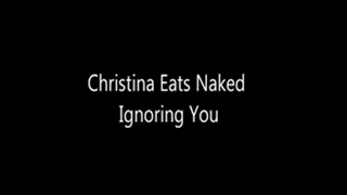 Christina eats ignoring you