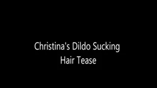 Christinas Dildo Sucking Hair Tease