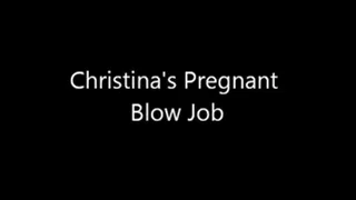 Christinas Pregnant Blow Job