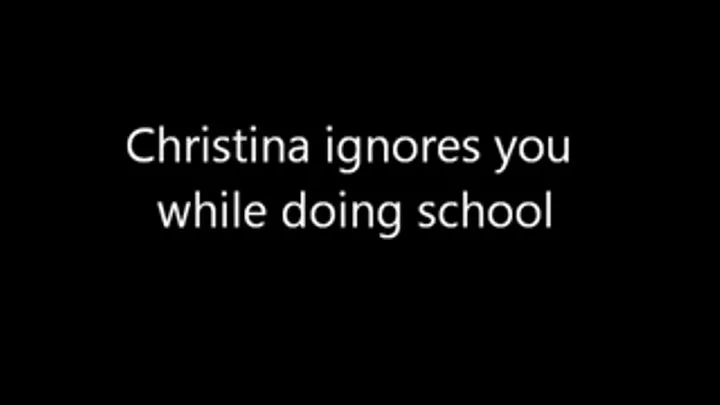 Christina Ignores You Doing School (standard verson)