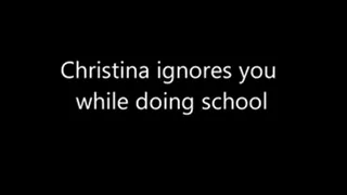 Christina Ignores You Doing School