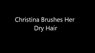 Christina Brushes Dry Hair