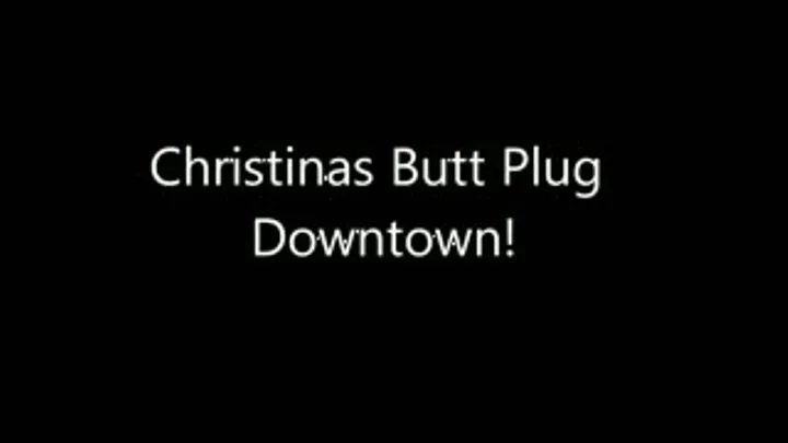 Christinas butt plug downtown