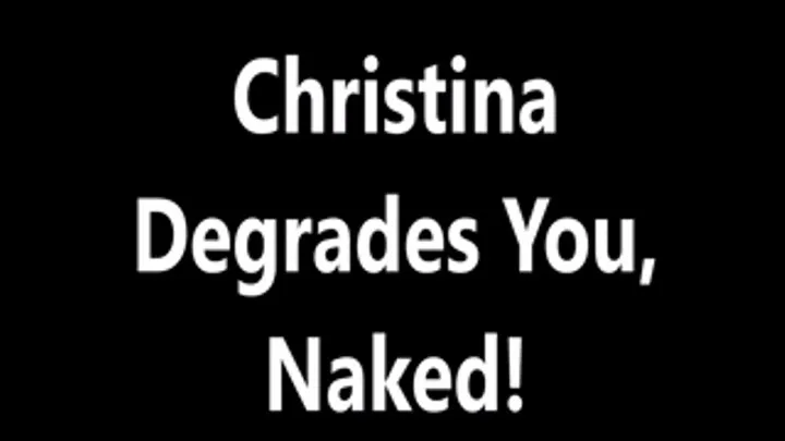 Christina Degrades You Naked