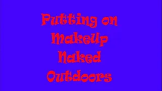 Putting on MakeUp Naked Outdoors