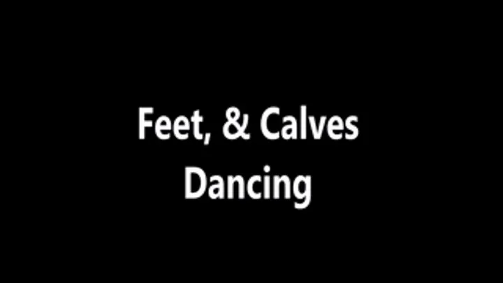 Feet & Calves Dancing