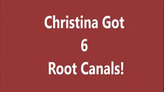 Christina Got 6 Root Canals