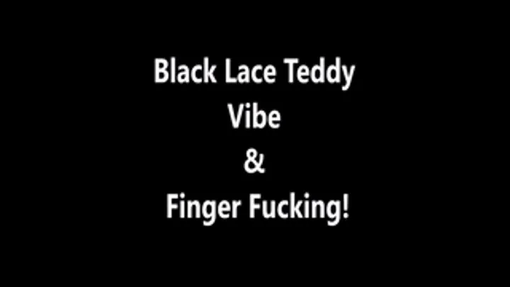 Black Lace Teddy Vibe & Finger Fucking