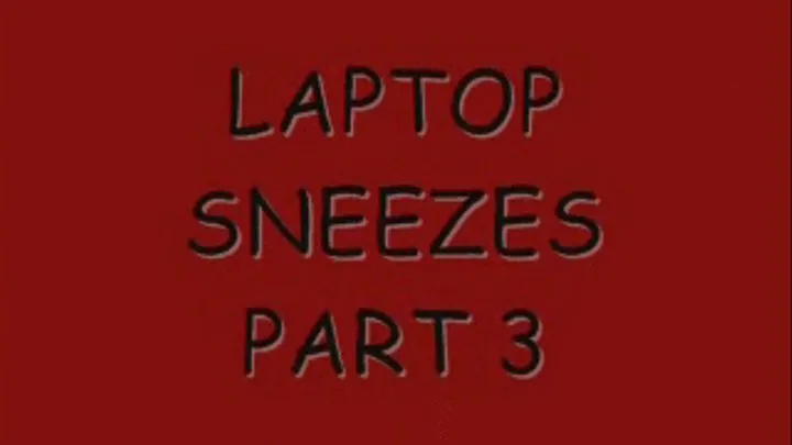 laptop Sneezes Part 3