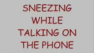 On the phone Sneezing