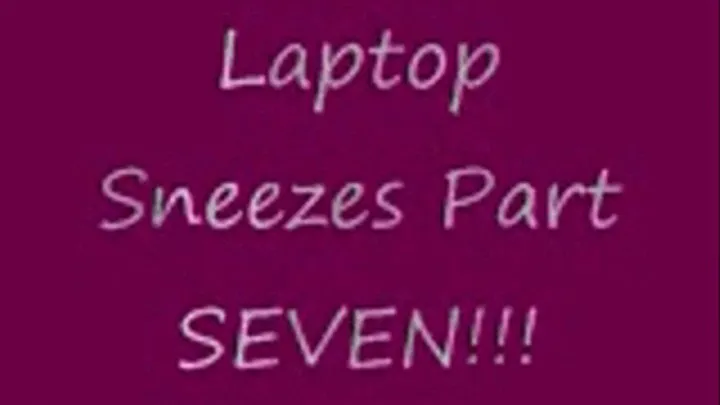 laptop Sneezes Part 7