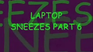 laptop Sneezes Part 6