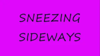 Sneezing sideways..