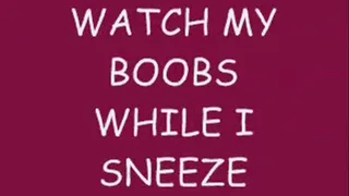 Watch My boobs While I Sneeze